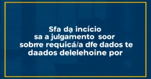STF dá início a julgamento sobre requisição de dados de telefonia por delegado