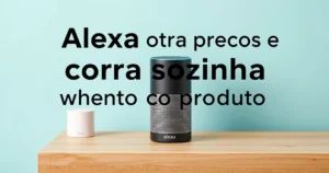 Alexa monitora preços e compra sozinha quando o produto fica mais barato.
