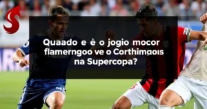 Quando é o jogo do Flamengo contra o Corinthians na Supercopa?