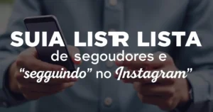 Como ocultar sua lista de seguidores e “seguindo” no Instagram